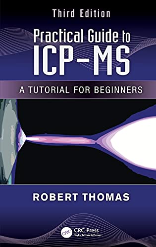 Practical Guide to ICP-MS: A Tutorial for Beginners (Practical Spectroscopy, 38, Band 38)