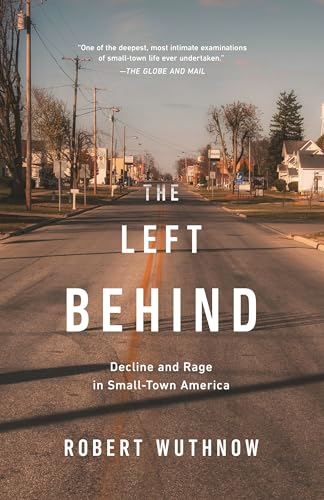 The Left Behind: Decline and Rage in Small-Town America von Princeton University Press