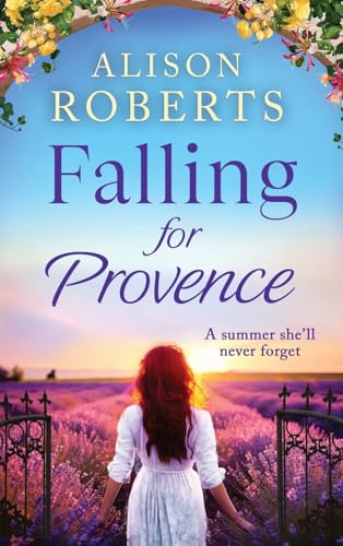 Falling For Provence: A BRAND NEW gorgeous, escapist romance from Alison Roberts for 2024 (A Year in France, 1) von Boldwood Books Ltd