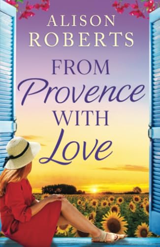 From Provence, With Love: A BRAND NEW dazzling escapist romance from Alison Roberts for 2025 (A Year in France, 2) von Boldwood Books