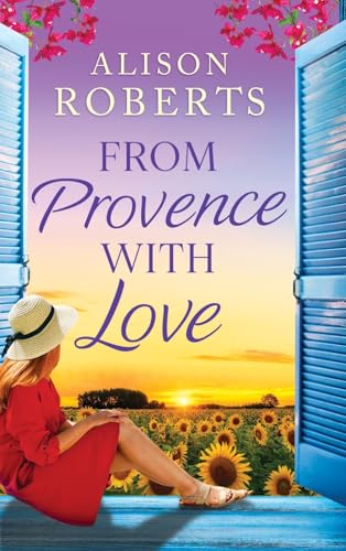 From Provence with Love: A BRAND NEW dazzling escapist romance from Alison Roberts for 2025 (A Year in France, 2) von Boldwood Books Ltd