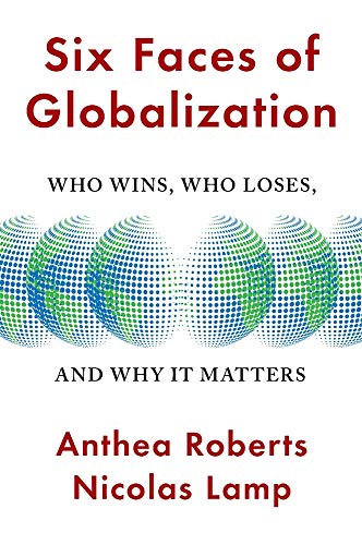 Six Faces of Globalization: Who Wins, Who Loses, and Why It Matters von Harvard University Press