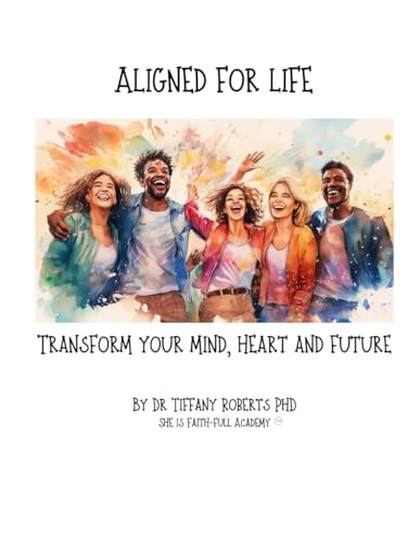 Aligned for Life: Transform Your Mind, Heart and Future von Tiffany Roberts