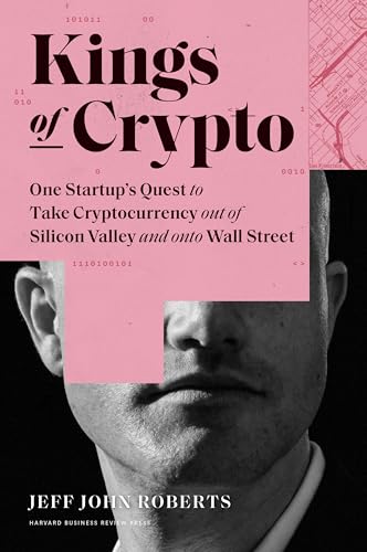 Kings of Crypto: One Startup's Quest to Take Cryptocurrency Out of Silicon Valley and Onto Wall Street von Harvard Business Review Press
