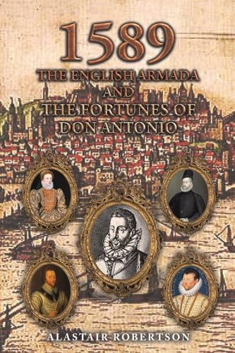 1589 – The English Armada and the Fortunes of Don Antonio von Austin Macauley Publishers