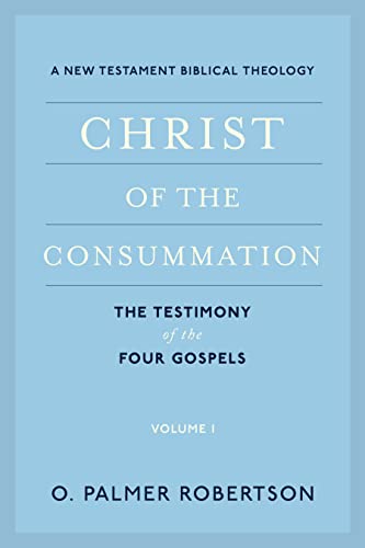 Christ of the Consummation: A New Testament Biblical Theology