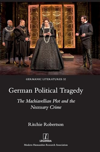 German Political Tragedy: The Machiavellian Plot and the Necessary Crime (Germanic Literatures, Band 32) von Legenda