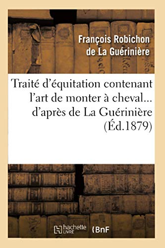 Traité d'équitation contenant l'art de monter à cheval d'après de La Guérinière (Éd.1879) (Arts) von Hachette Livre - BNF