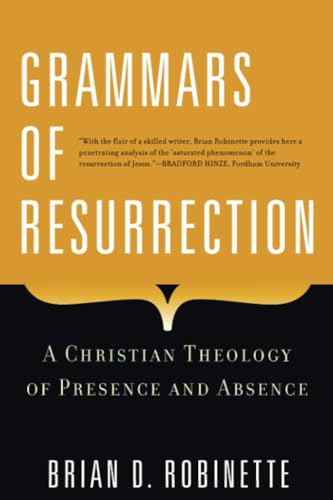Grammars of Resurrection: A Christian Theology of Presence and Absence