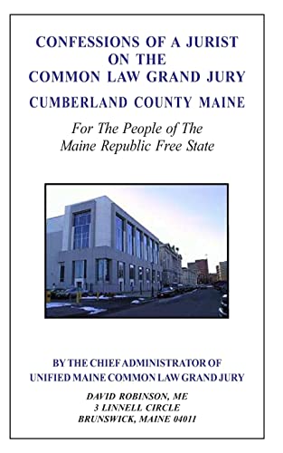 Confessions of a Jurist on the Common Law Grand Jury Cumberland County Maine: For The People of The Maine Republic Free State von CREATESPACE
