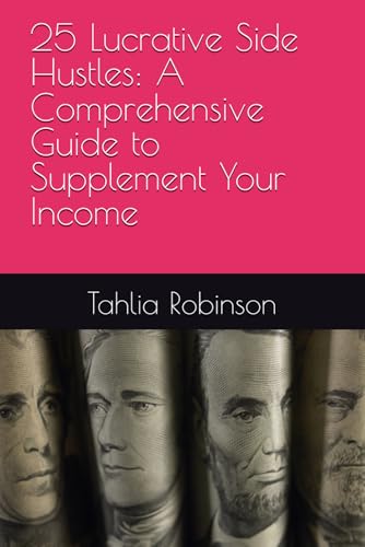 25 Lucrative Side Hustles: A Comprehensive Guide to Supplement Your Income von Independently published