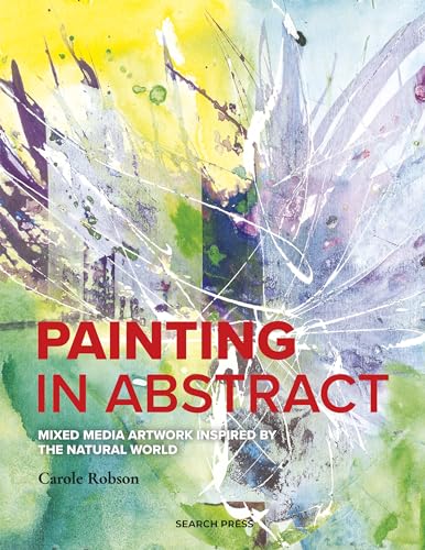 Painting in Abstract: Mixed Media Artwork Inspired by the Natural World von Search Press Ltd