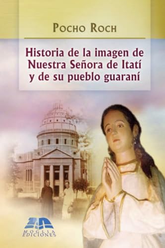 Historia de la imagen de Nuestra Señora de Itatí y de su pueblo guaraní von KINGSTON