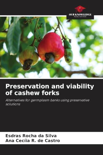 Preservation and viability of cashew forks: Alternatives for germplasm banks using preservative solutions von Our Knowledge Publishing