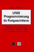 UNIX Programmierung für Fortgeschrittene: Systemaufrufe von access bis write UNIX-Versionen von Berkeley bis System V Ein- und Ausgabe von Datei bis Terminal von Hanser Fachbuch