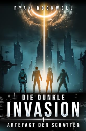Die dunkle Invasion - Artefakt der Schatten: Science-Fiction von Robert Rittermann