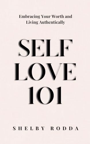 SELF LOVE 101: Embracing your Worth and Living Authentically von Independently published