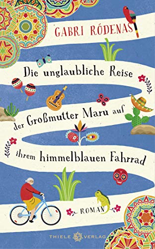 Die unglaubliche Reise der Großmutter Maru auf ihrem himmelblauen Fahrrad: Roman von Thiele Verlag