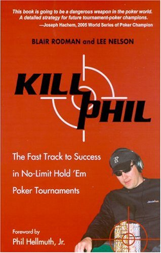 Kill Phil: The Fast Track to Success in Nolimit Hold 'em Poker Tournaments