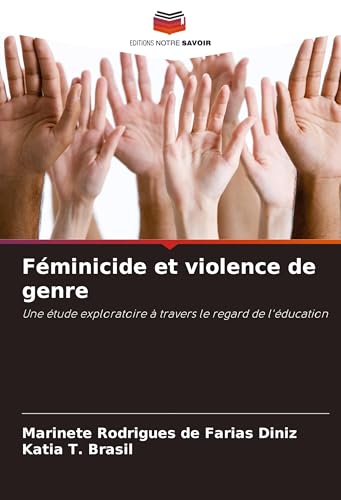 Féminicide et violence de genre: Une étude exploratoire à travers le regard de l'éducation von Editions Notre Savoir