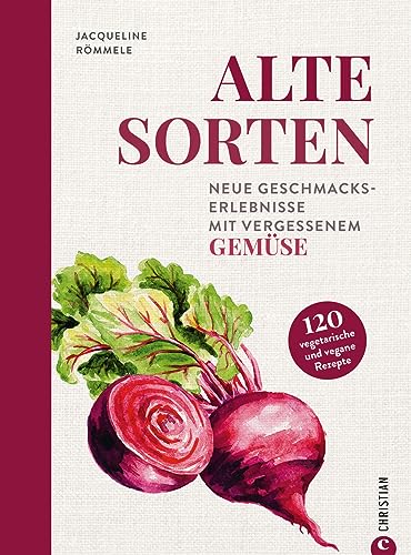 Gemüse-Kochbuch – Alte Sorten: Saisonal kochen mit vergessenen Gemüsesorten. Veggie Kochbuch mit 120 vegetarischen & veganen Rezepten von deftig bis süß. Inkl. Tipps zu Anbau und Ernte. von Christian Verlag GmbH