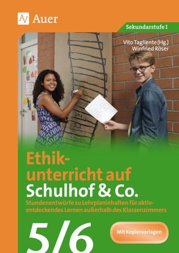 Ethikunterricht auf Schulhof & Co. Klasse 5-6: Stundenentwürfe zu Lehrplaninhalten für aktiv- entdeckendes Lernen außerhalb des Klassenzimmers (Unterricht auf dem Schulhof Sekundarstufe) von Auer Verlag i.d.AAP LW