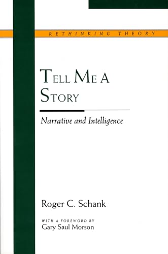 Tell Me a Story: Narrative and Intelligence (Rethinking Theory)