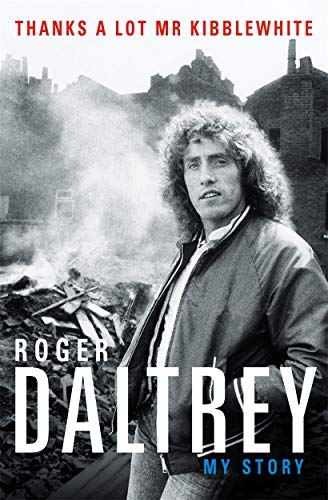 Roger Daltrey: Thanks a lot Mr Kibblewhite, The Sunday Times Bestseller: My Story von BLINK Publishing