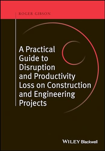 Practical Guide to Disruption and Productivity Loss on Construction and Engineering Projects von Wiley-Blackwell