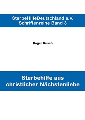 Sterbehilfe aus christlicher Nächstenliebe (Schriftenreihe. Band 3) von Books on Demand GmbH