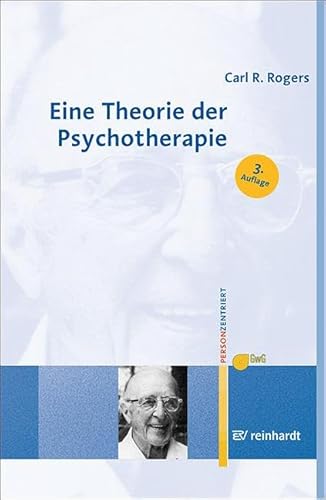Eine Theorie der Psychotherapie, der Persönlichkeit und der zwischenmenschlichen Beziehungen (Personzentrierte Beratung & Therapie) von Reinhardt Ernst