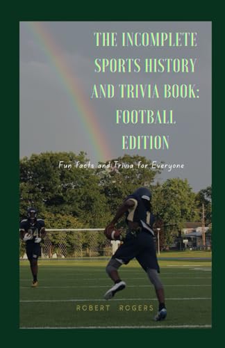 The Incomplete Sports History and Trivia Book: Football Edition: Fun Facts and Trivia for everyone von Independently published