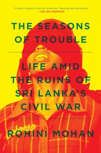 The Seasons of Trouble: Life Amid the Ruins of Sri Lanka's Civil War von Verso