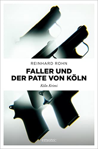 Faller und der Pate von Köln: Köln Krimi von Emons Verlag