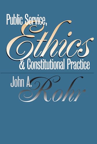 Public Service, Ethics and Constitutional Practice (Studies in Government and Public Policy) von University Press of Kansas