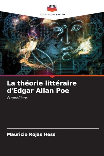 La théorie littéraire d'Edgar Allan Poe: Propositions von Editions Notre Savoir