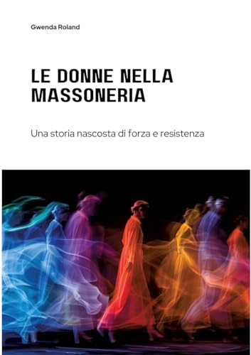 Le Donne nella Massoneria: Una storia nascosta di forza e resistenza von tredition