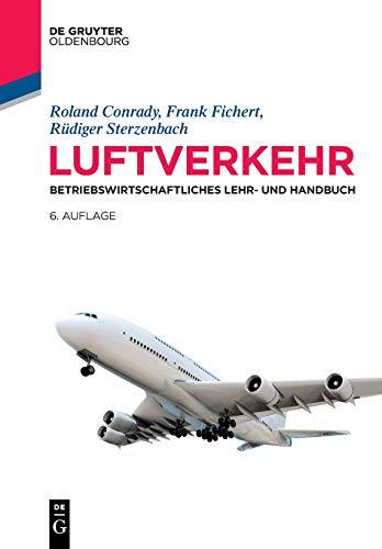 Luftverkehr: Betriebswirtschaftliches Lehr- und Handbuch (Lehr- und Handbücher zu Tourismus, Verkehr und Freizeit) von de Gruyter Oldenbourg