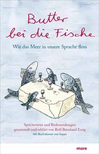 Butter bei die Fische: Wie das Meer in unsere Sprache floss. Sprichwörter und Redewendungen. von mareverlag GmbH