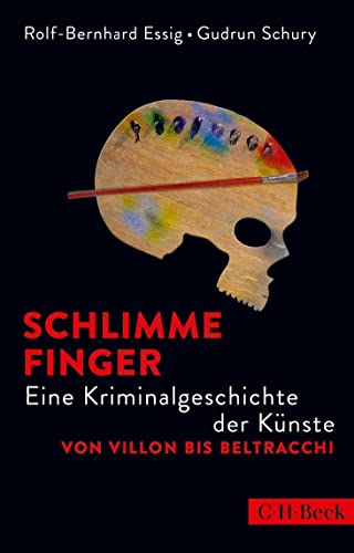 Schlimme Finger: Eine Kriminalgeschichte der Künste von Villon bis Beltracchi von Beck