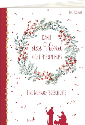 Damit das Kind nicht frieren muss: Eine Weihnachtsgeschichte (Weihnachten 2022 - Erwachsene) von Lahn-Verlag
