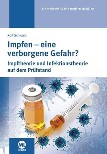 Impfen - eine verborgene Gefahr: Impftheorie und Infektionstheorie auf dem Prüfstand