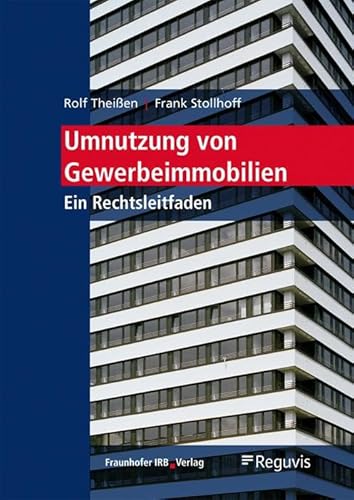 Umnutzung von Gewerbeimmobilien: Ein Rechtsleitfaden. von Fraunhofer Irb Stuttgart