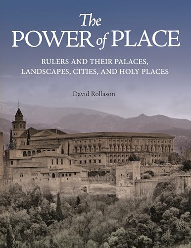 The Power of Place: Rulers and Their Palaces, Landscapes, Cities, and Holy Places von Princeton University Press
