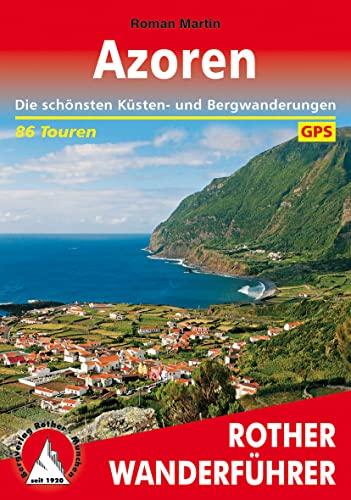 Azoren: Die schönsten Küsten- und Bergwanderungen. 86 Touren. Mit GPS-Tracks (Rother Wanderführer): Die schönsten Küsten- und Bergwanderungen. 86 Touren. Mit GPS-Daten von Bergverlag Rother