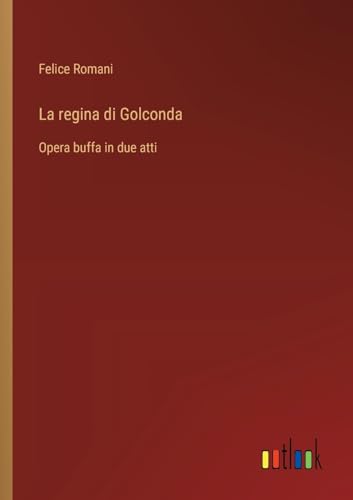 La regina di Golconda: Opera buffa in due atti von Outlook Verlag