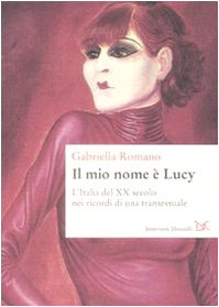 Il mio nome è Lucy. L'Italia del XX secolo nei ricordi di una transessuale (Interventi)