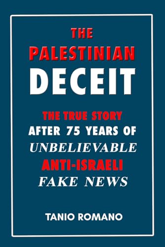 The Palestinian deceit: The true story after 75 years of unbelievable anti-Israeli fake news von Independently published
