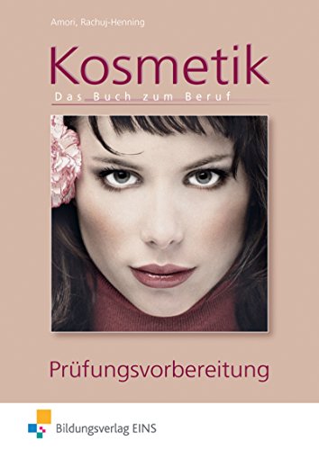 Kosmetik - Das Buch zum Beruf: Das Buch zum Beruf Prüfungsvorbereitung von Bildungsverlag Eins GmbH