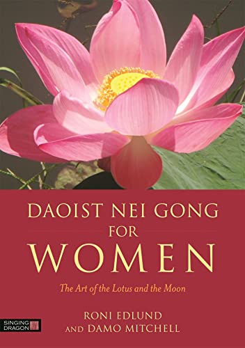 Daoist Nei Gong for Women: The Art of the Lotus and the Moon von Singing Dragon